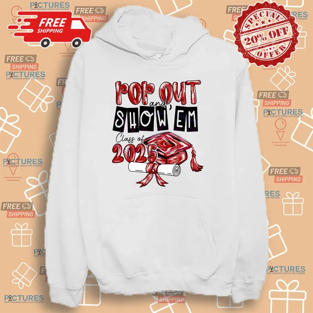 Pop Out and Show Em Class Of 2025 Custom Graduation T Shirt