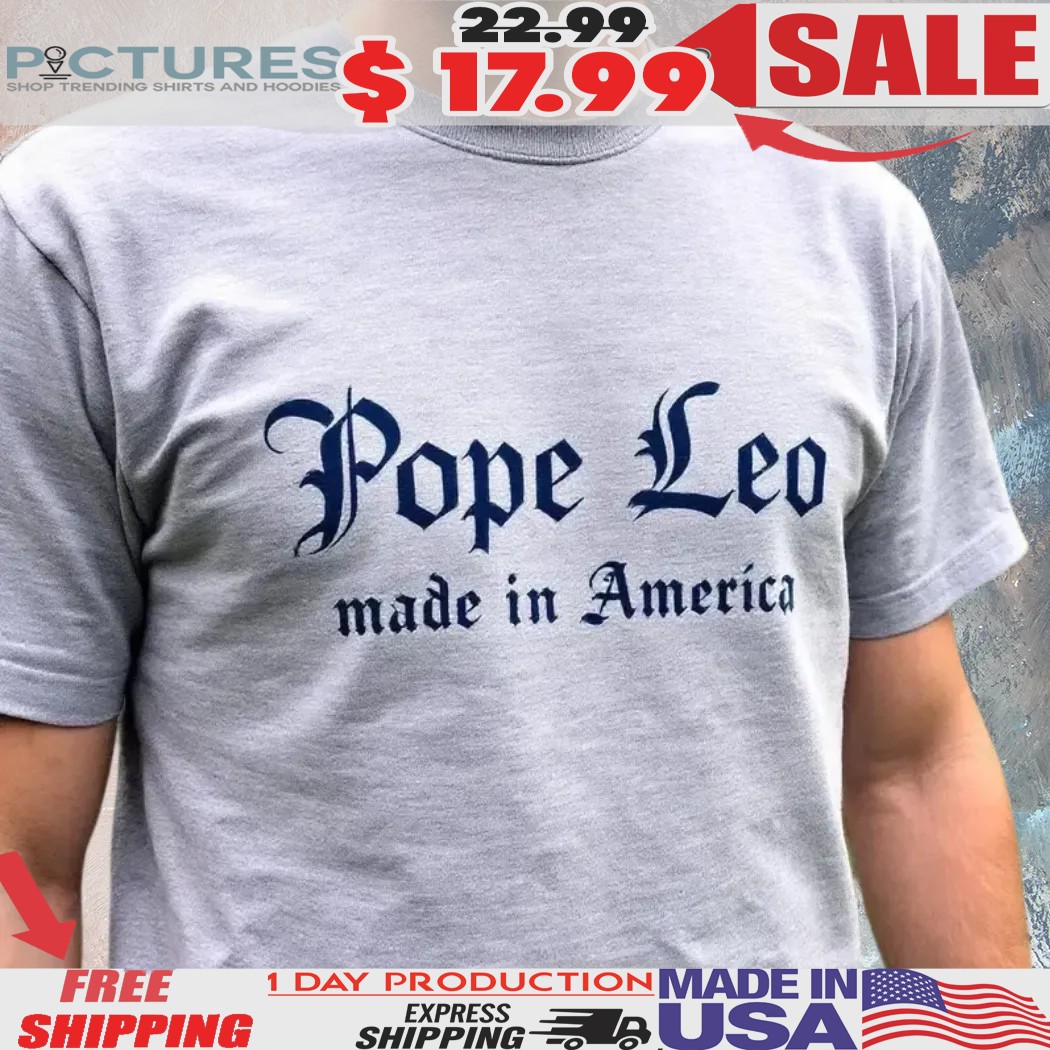 Pope Leo Made in America New Pope 2025 Shirt