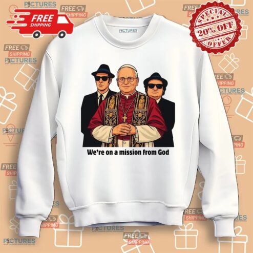 Pope Leo Xiv We're On A Mission From God Shirt