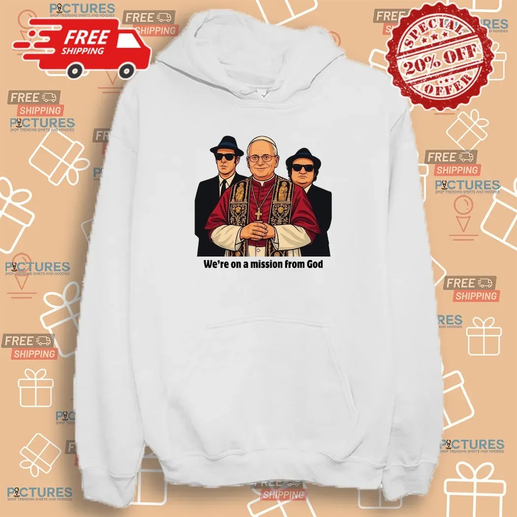 Pope Leo Xiv We're On A Mission From God Shirt Pope Leo Xiv We're On A Mission From God Shirt