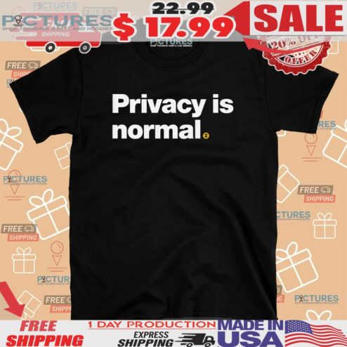 Privacy Is Normal Shirt