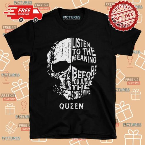 Queen Listen To The Meaning Before You Judge The Screaming Skull T Shirt