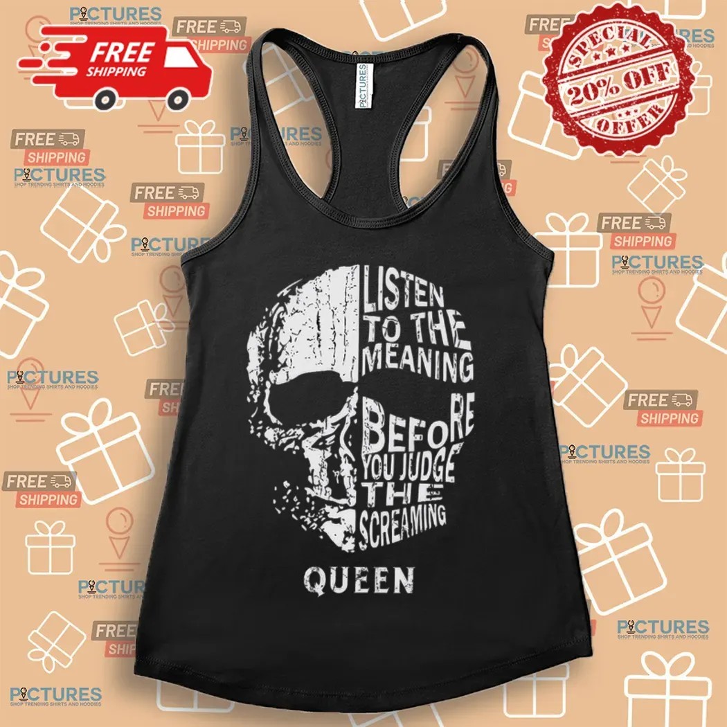 Queen Listen To The Meaning Before You Judge The Screaming Skull T Shirt