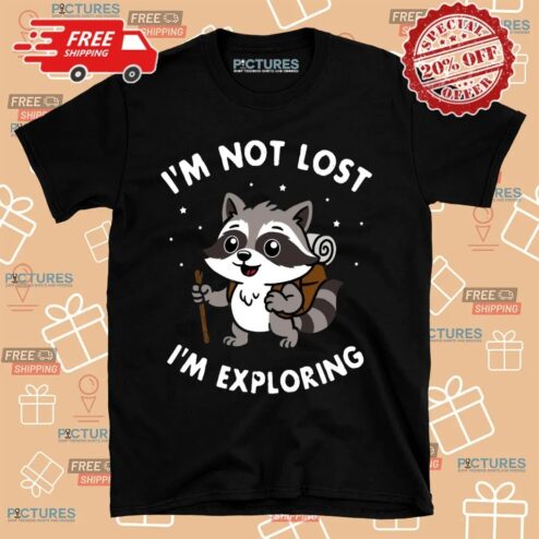 Raccoon I'm Not Lost I'm Exploring Shirt
