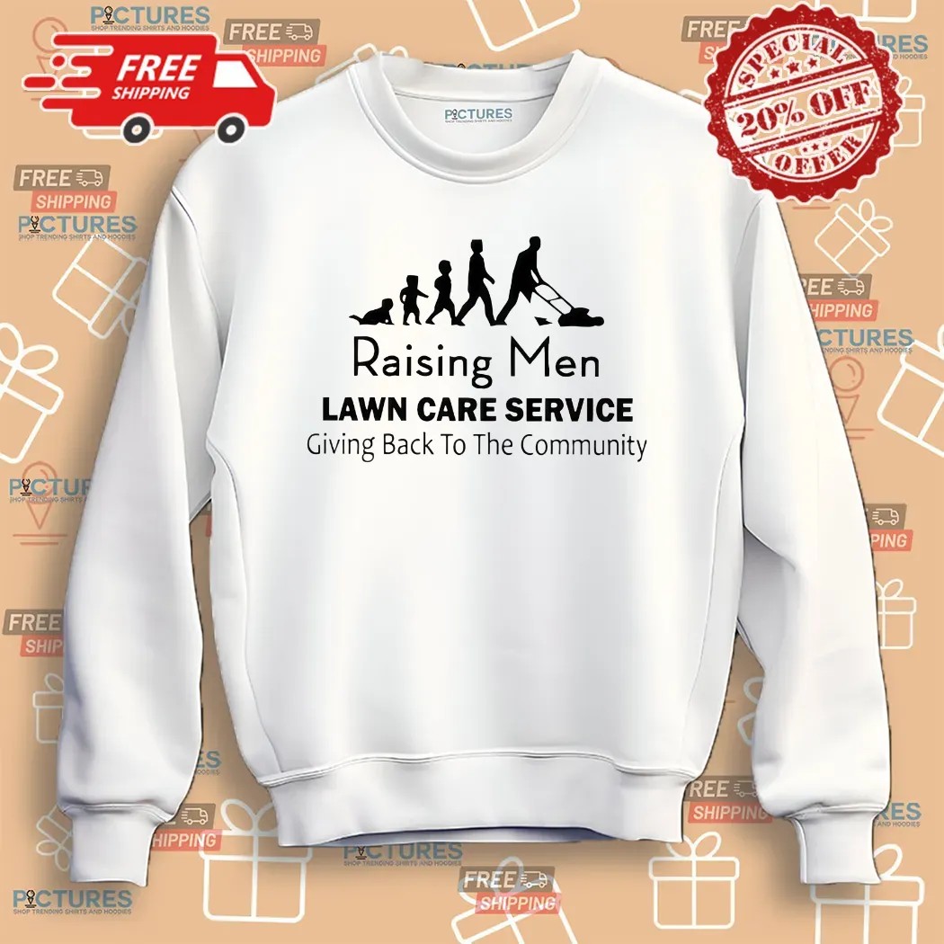 Raising Men Lawn Care Service Going Back To The Community Shirt