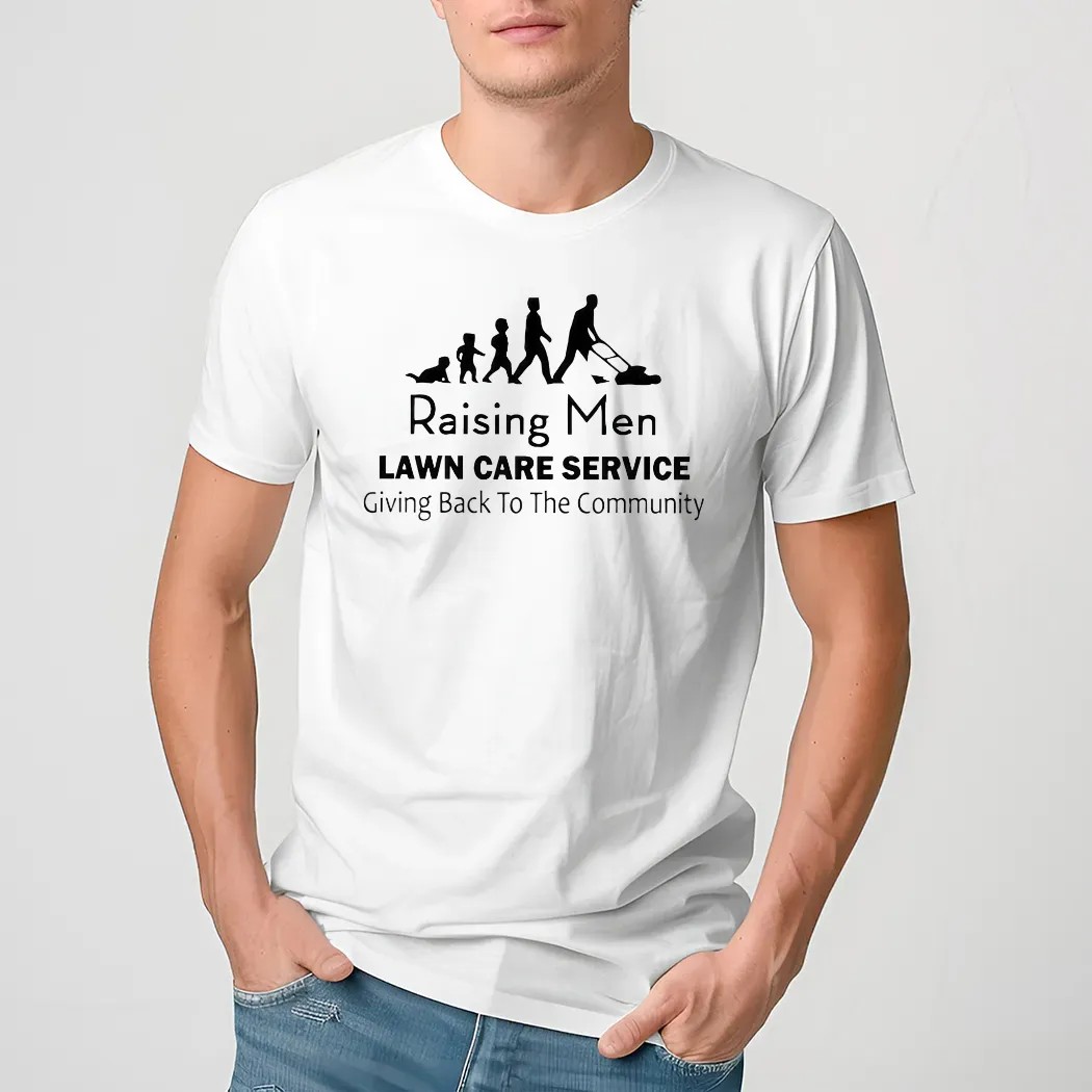 Raising Men Lawn Care Service Going Back To The Community Shirt