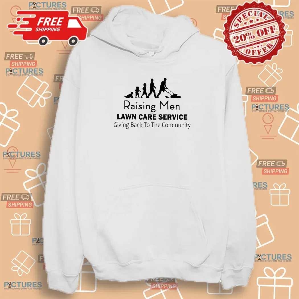Raising Men Lawn Care Service Going Back To The Community Shirt