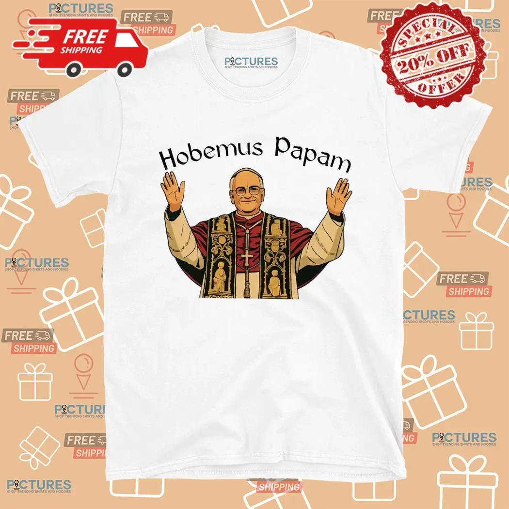 Robert Francis Prevost Leo XIV Hobemus Papam First American Pope Shirt