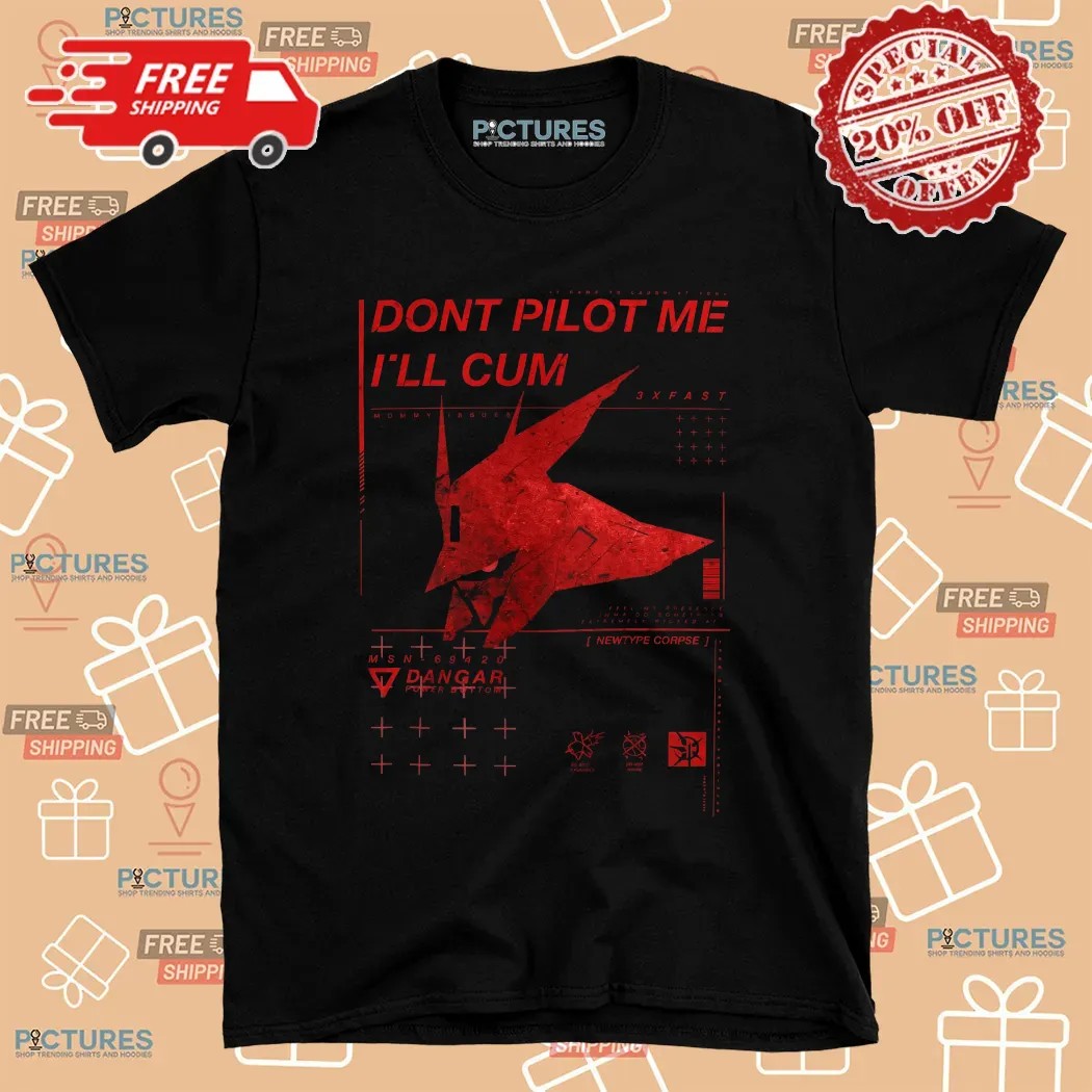 Sazabi Don't Pilot Me I'll Cum T Shirt