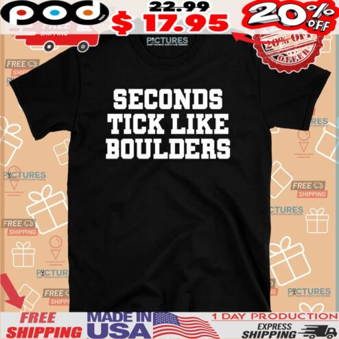 Seconds Tick Like Boulders Shirt