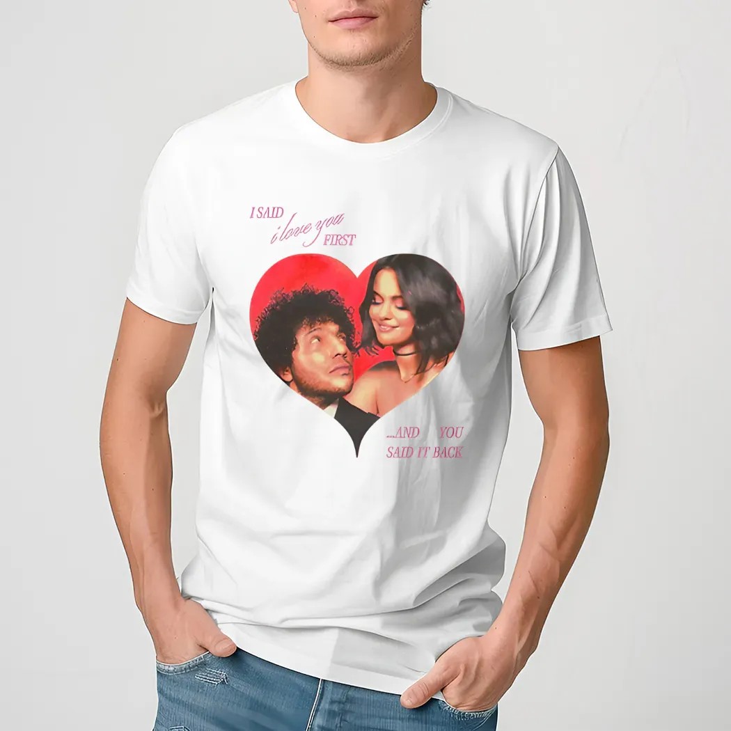 Selena Gomez And Benny Blanco I Said I Love You First And You Said It Back Shirt Selena Gomez And Benny Blanco I Said I Love You First And You Said It Back Shirt