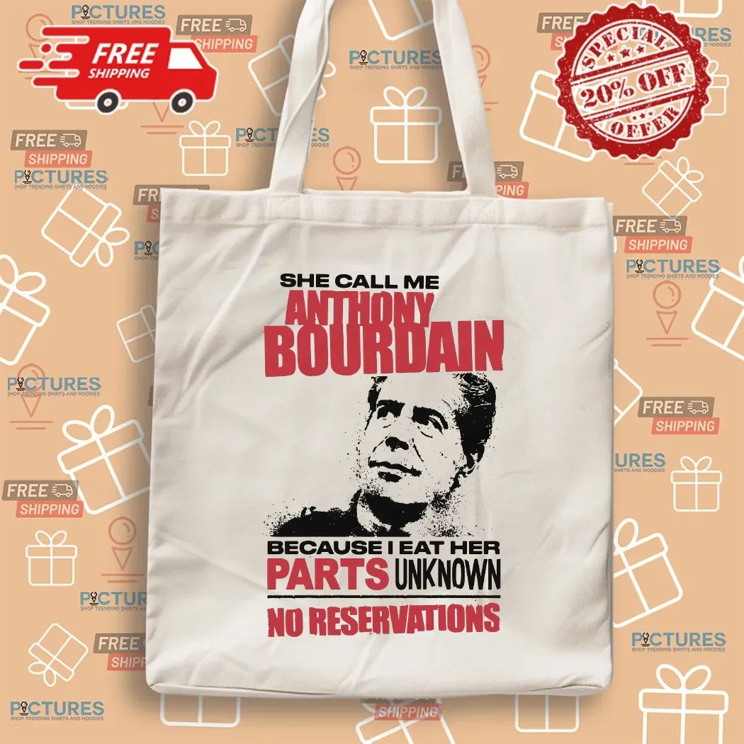 She Call Me Anthony Bourdain Because I Eat Her Parts Unknown No Reservations T Shirt