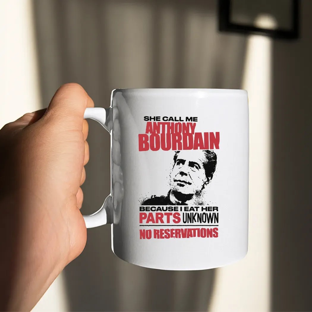 She Call Me Anthony Bourdain Because I Eat Her Parts Unknown No Reservations T Shirt