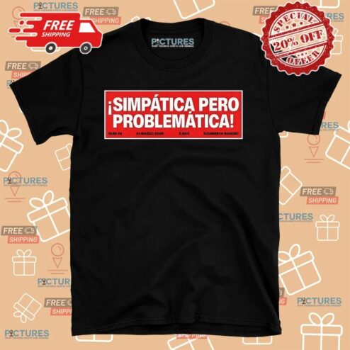 Simpatica Pero Problematica Shirt