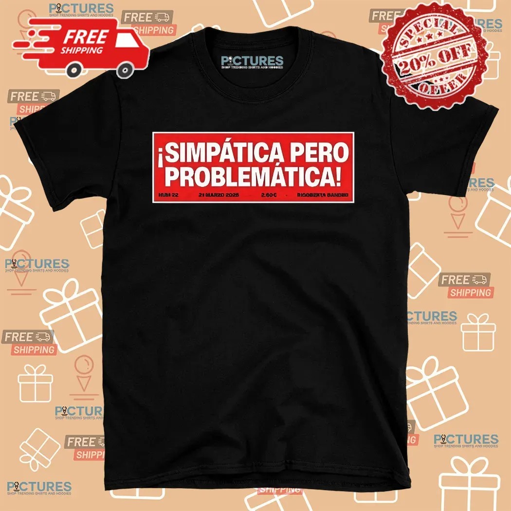 Simpatica Pero Problematica Shirt