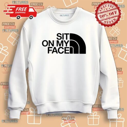 Sit On My Face The North Face Logo Parody Shirt