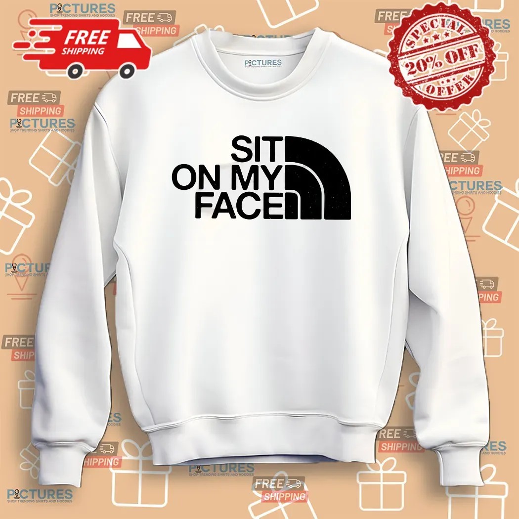 Sit On My Face The North Face Logo Parody Shirt