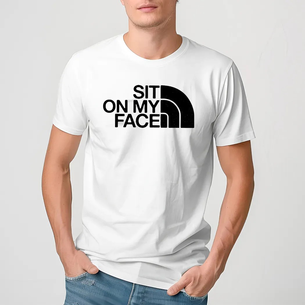 Sit On My Face The North Face Logo Parody Shirt