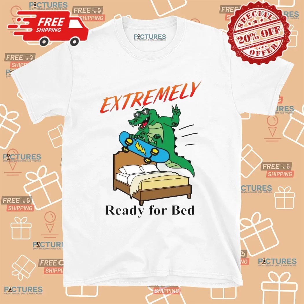 Skateboarding Crocodile Extremely Ready For Bed T Shirt Skateboarding Crocodile Extremely Ready For Bed T Shirt