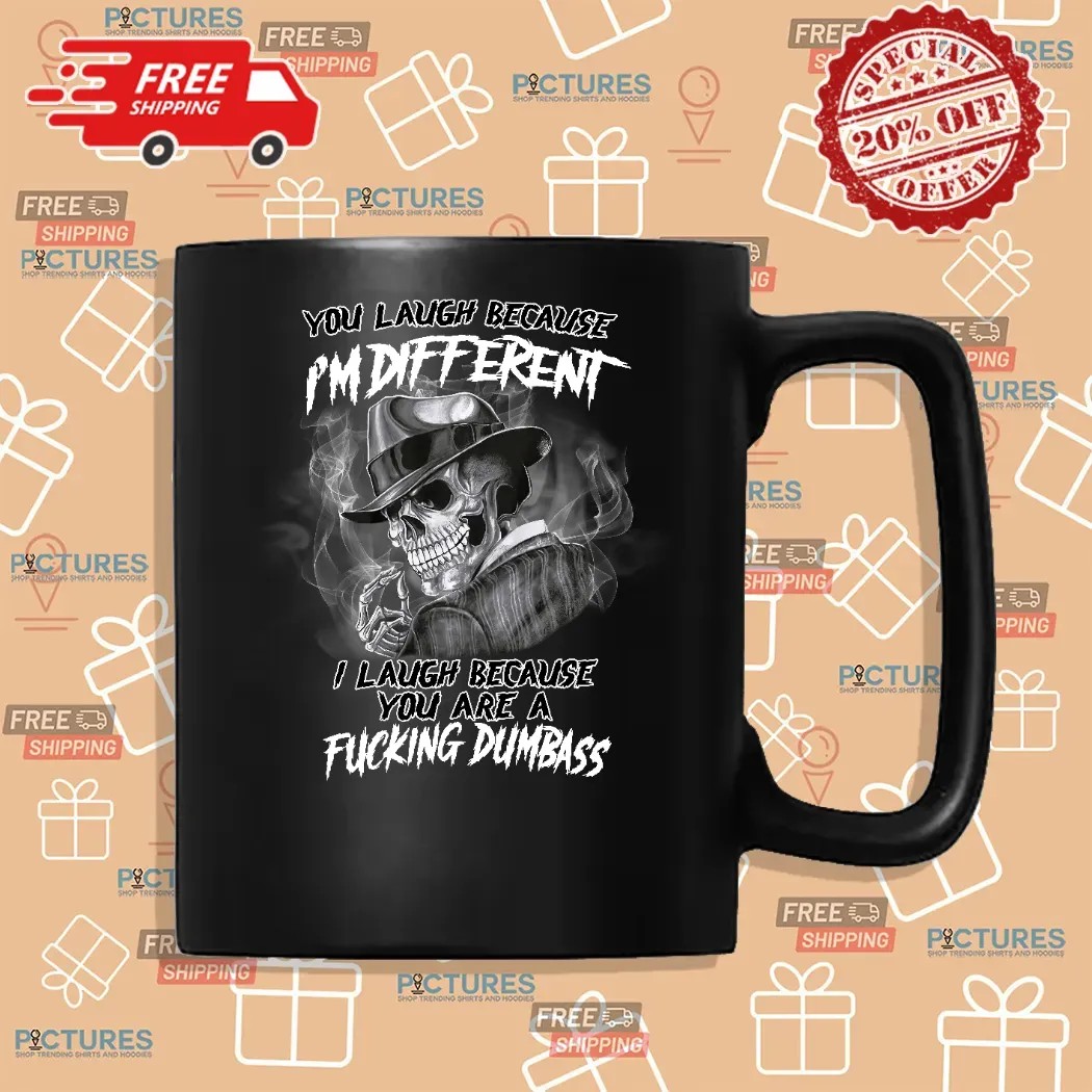 Skull Smoke You Laugh Because I'm Different I Laugh Because You Are A Fucking Dumbass Shirt