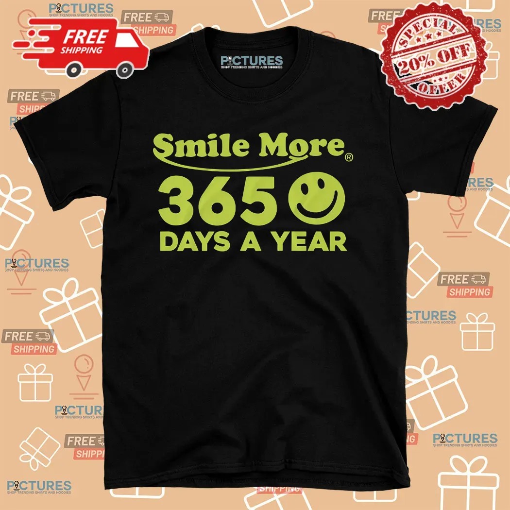 Smile More 365 Days A Year Shirt