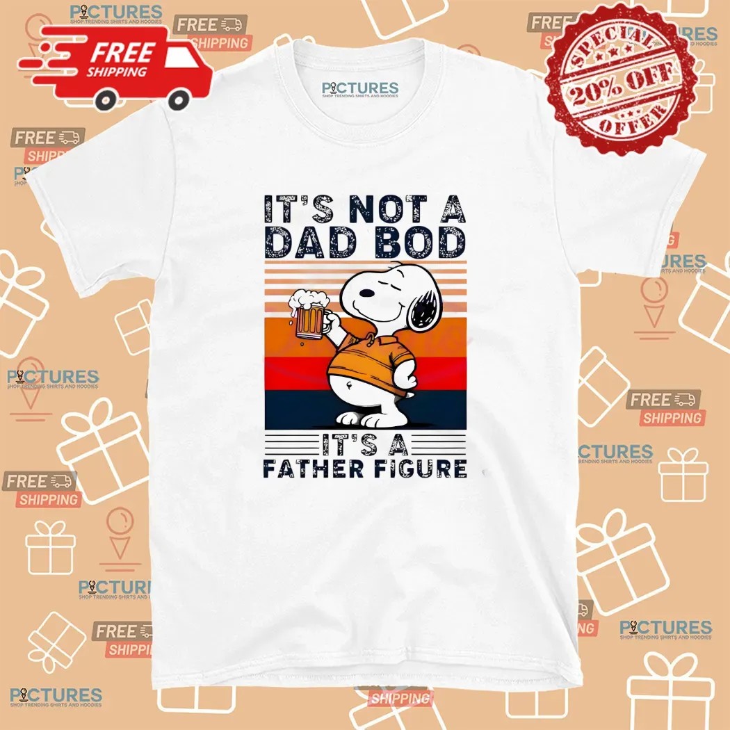 Snoopy And Beer Its Not A Dad Bod Its A Father Figure T Shirt