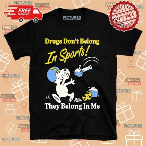 Snoopy And Woodstock Drugs Don’t Belong In Sports They Belong In My Me Shirt