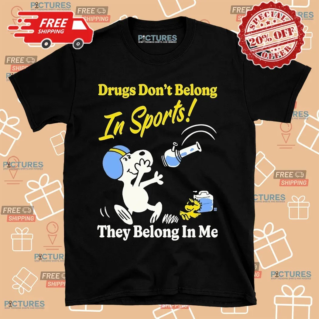 Snoopy And Woodstock Drugs Don’t Belong In Sports They Belong In My Me Shirt