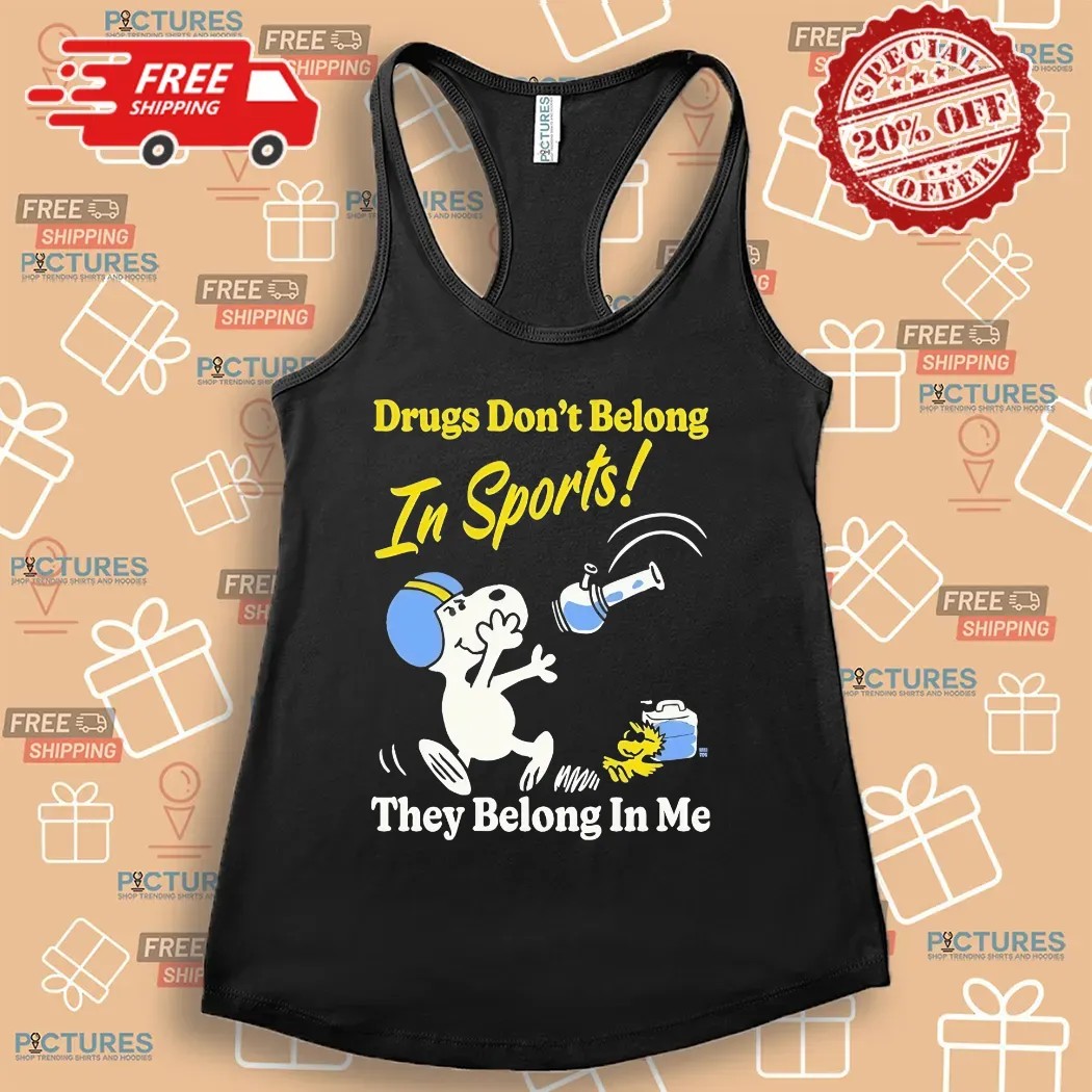Snoopy And Woodstock Drugs Don’t Belong In Sports They Belong In My Me Shirt
