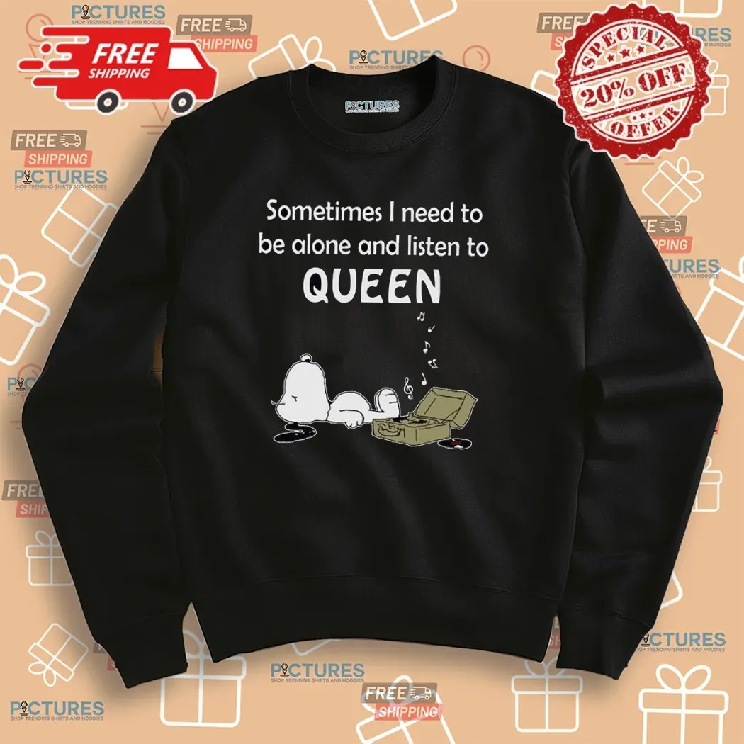 Snoopy Sometime I Need To Be Alone And Listen To Queen Music T Shirt