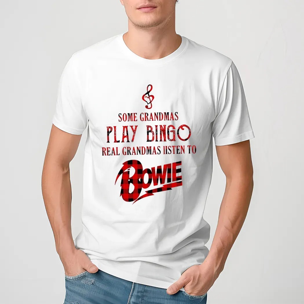 Some Grandmas Play Bingo Real Grandmas Listen To Bowie T Shirt