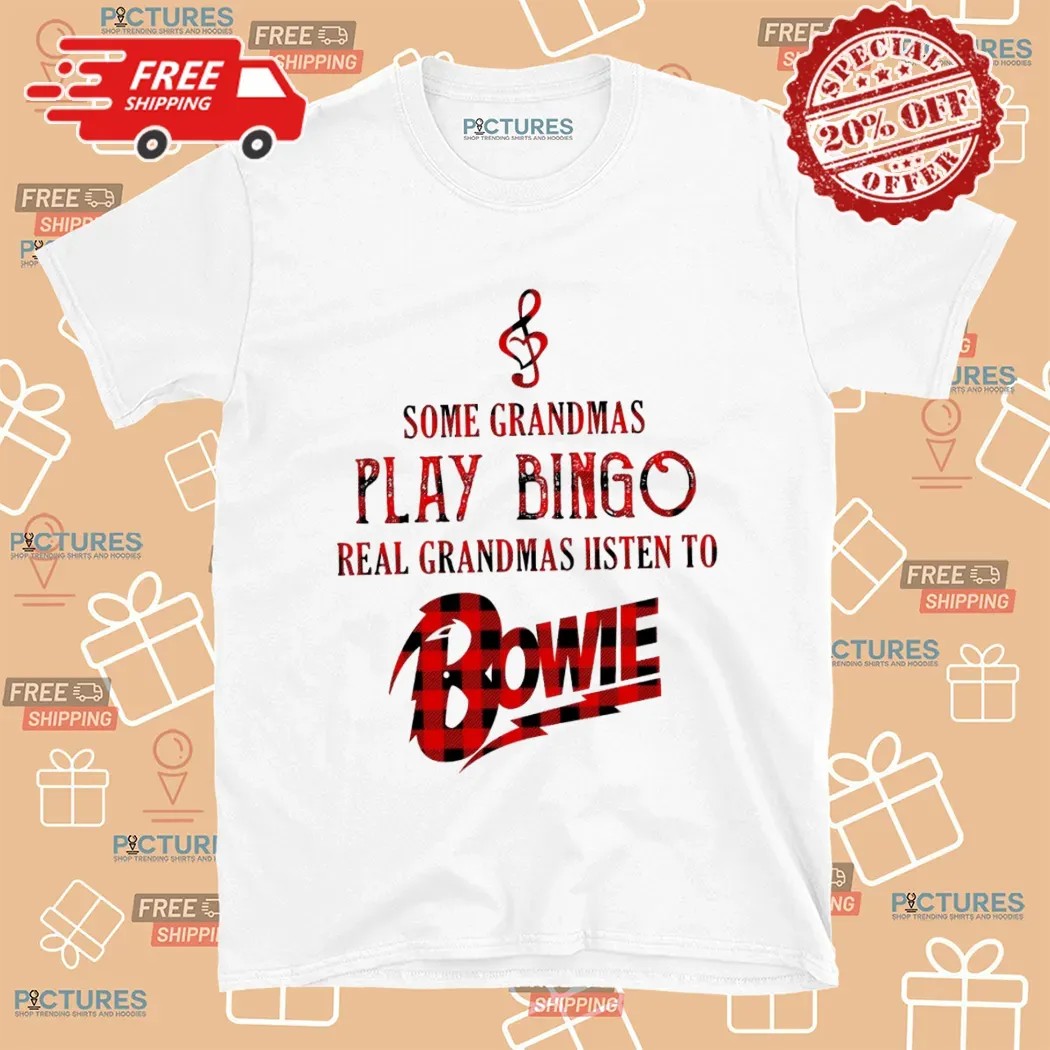 Some Grandmas Play Bingo Real Grandmas Listen To Bowie T Shirt