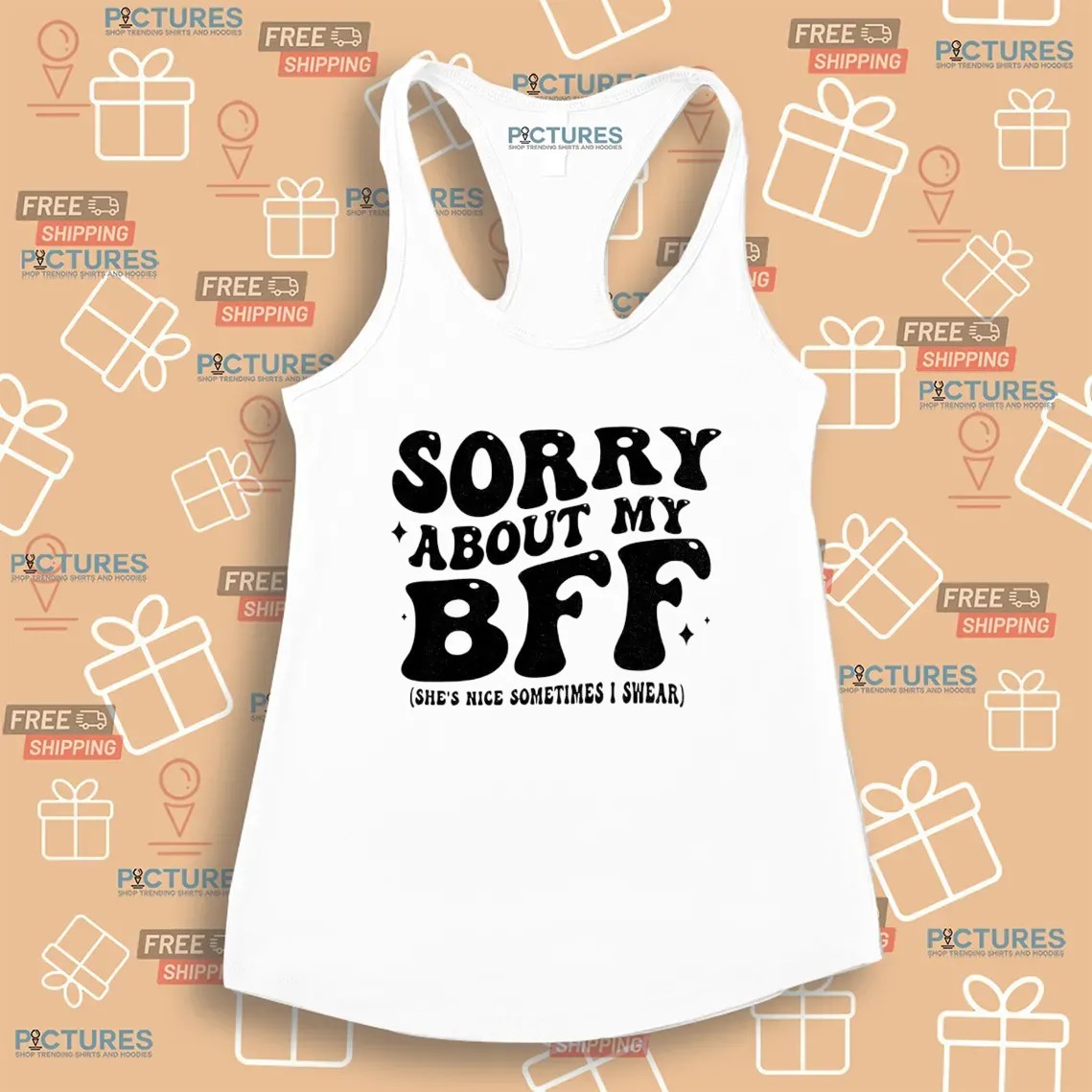 Sorry About My Bff She’s Nice Sometimes I Swear T Shirt
