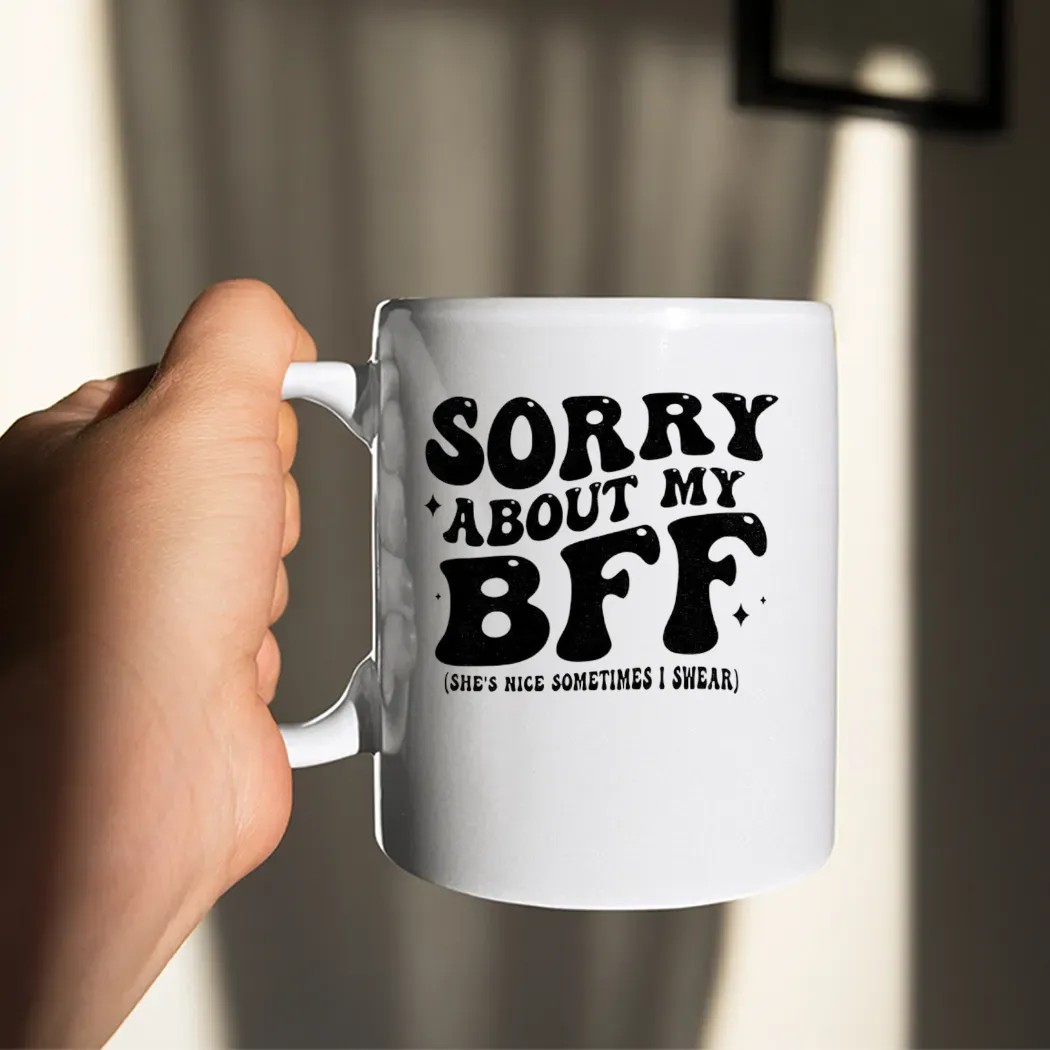 Sorry About My Bff She’s Nice Sometimes I Swear T Shirt