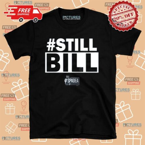 Still Bill Bill Spadea T Shirt