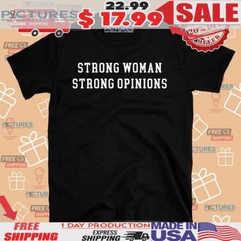 Strong Woman Strong Opinions Shirt