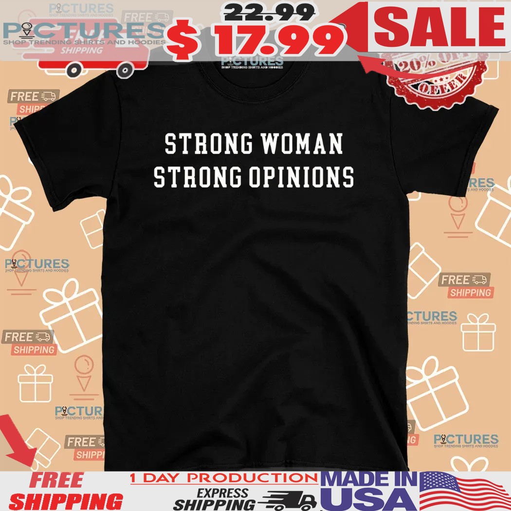 Strong Woman Strong Opinions Shirt