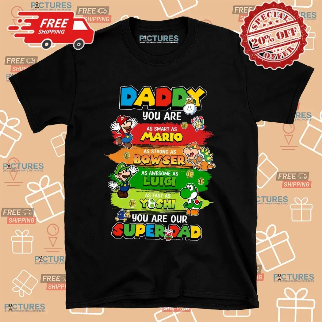 Super Mario Daddy You Are As Smart As Mario Strong As Bowser Personalized Dad And Son Matching Father's Day Shirt