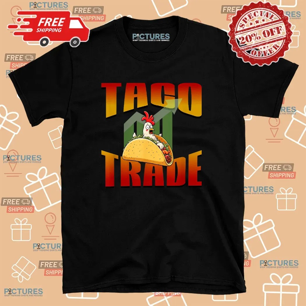 TACO Trade Political Trading Chickening Out Trump Meme T Shirt TACO Trade Political Trading Chickening Out Trump Meme T Shirt