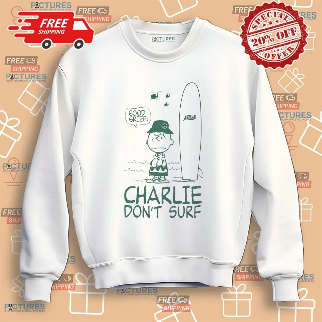 TSPTR Charlie Don’t Surf Good Grief Shirt