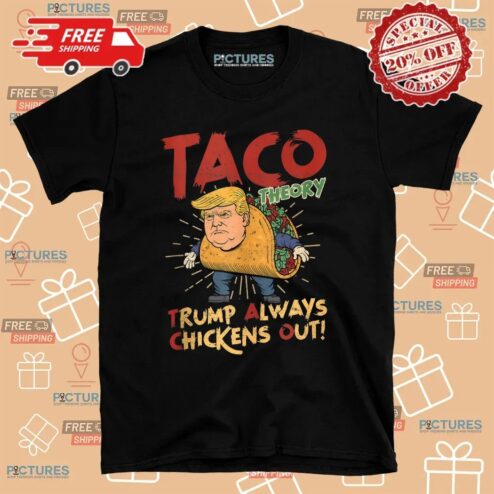 Taco Theory Trump Always Chickens Out Humor T Shirt