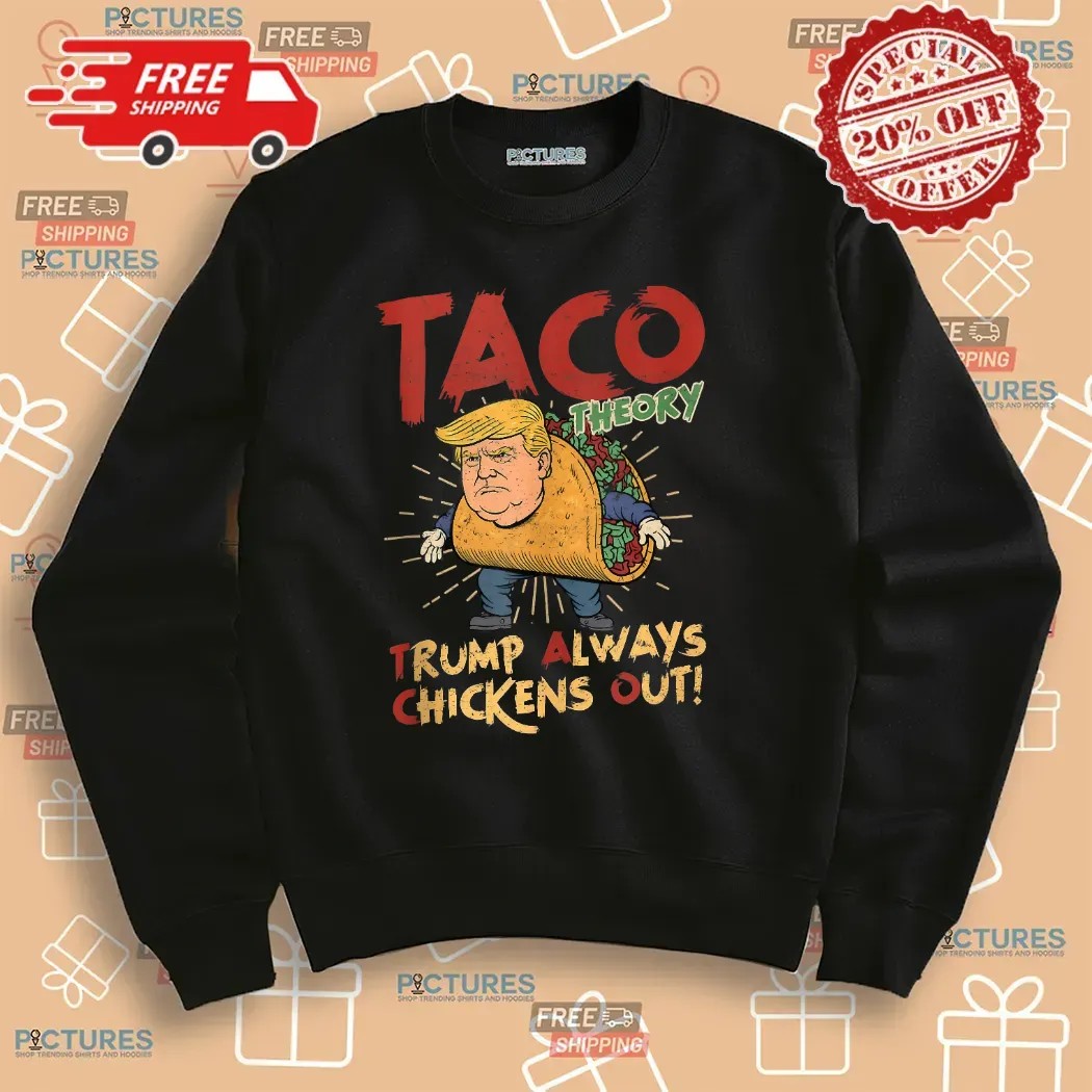Taco Theory Trump Always Chickens Out Humor T Shirt