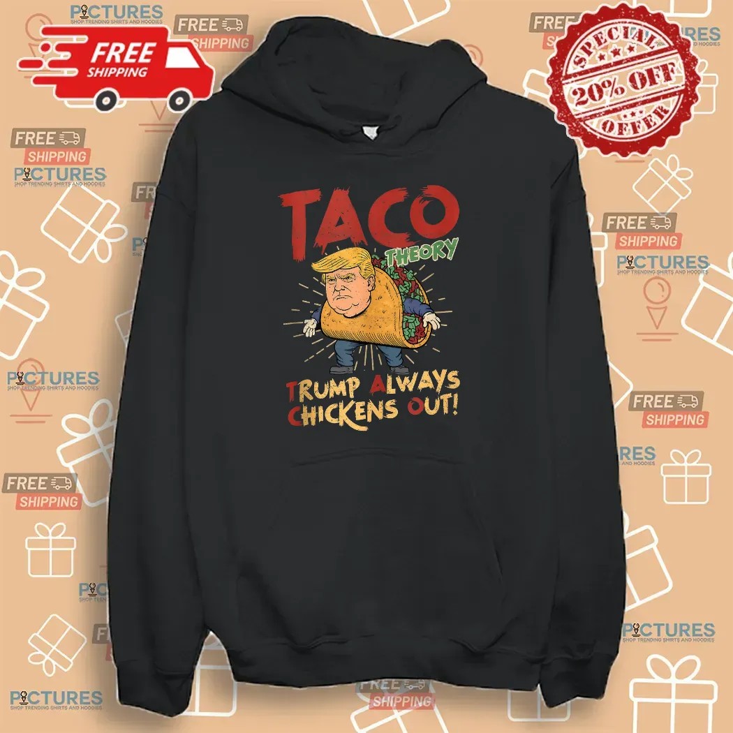 Taco Theory Trump Always Chickens Out Humor T Shirt