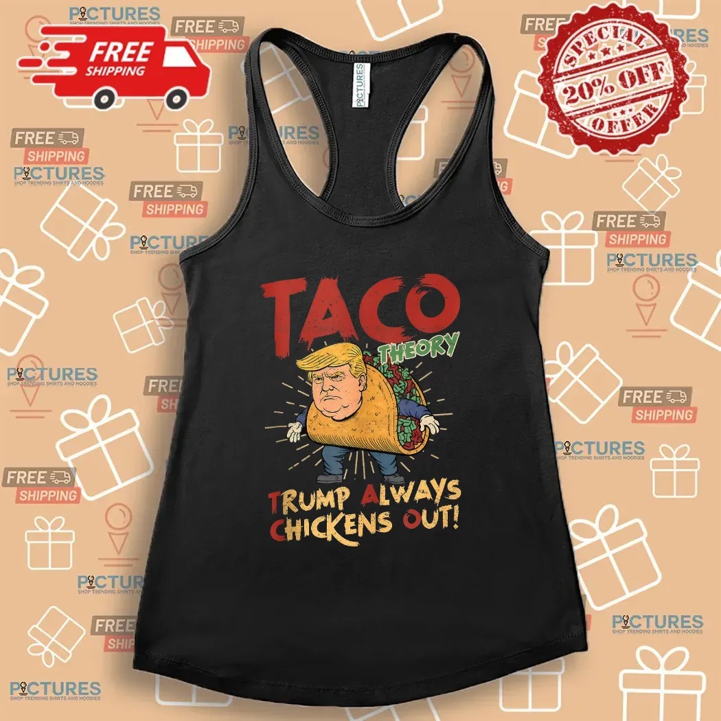 Taco Theory Trump Always Chickens Out Humor T Shirt