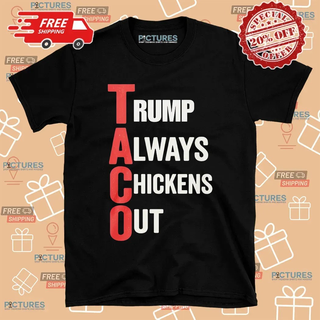 Taco Trump Always Chickens Out T Shirt