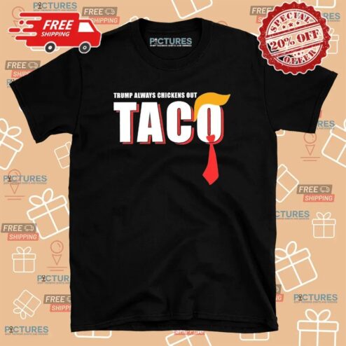 Taco Trump Always Chickens Out Tariff Meme T Shirt