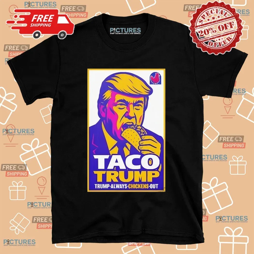 Taco Trump Taco Bell Trump Always Chickens Out Logo Parody T Shirt