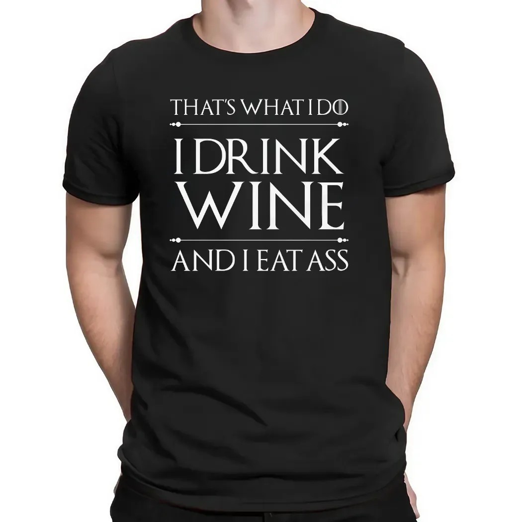 That's What I Do I Drink Wine And I Eat Ass T Shirt That's What I Do I Drink Wine And I Eat Ass T Shirt