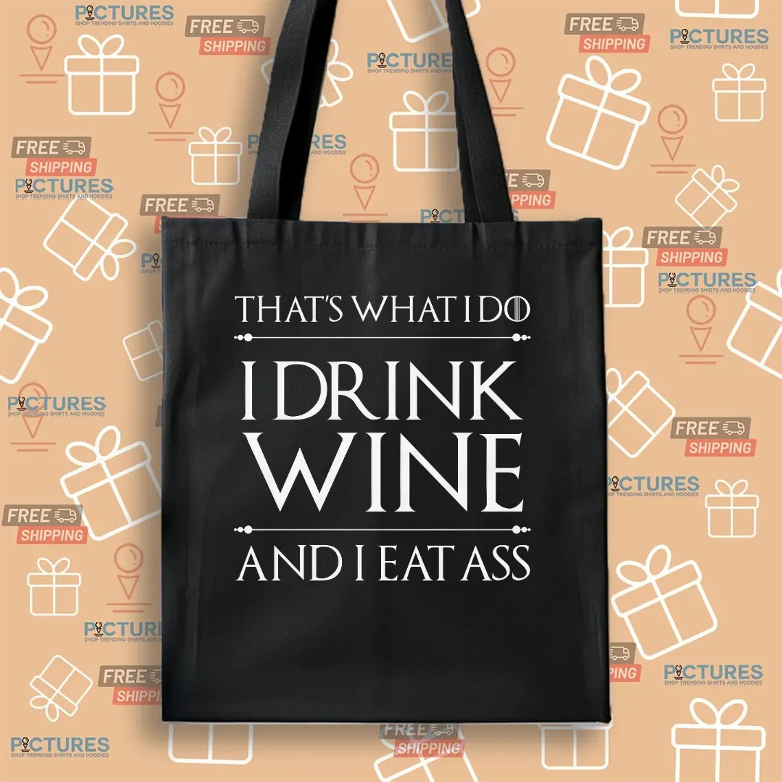 That's What I Do I Drink Wine And I Eat Ass T Shirt That's What I Do I Drink Wine And I Eat Ass T Shirt