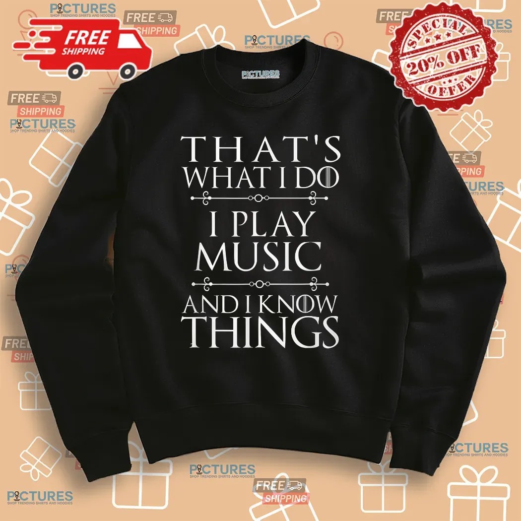 That's What I Do I Play Music And I Know Things Cool Musician Shirt